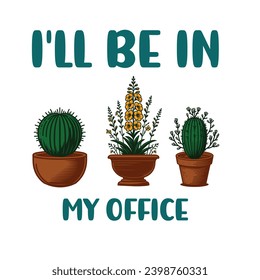 
I'll be in my office - typography T-shirt Design. This versatile design is ideal for prints, t-shirt, mug, poster, and many other tasks. Good Quotes For plants and gardening lover.