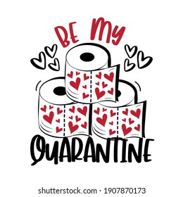 Be My Quarantine - frase graciosa para el día de San Valentín en un período autoaislado de la pandemia de los 19 covidos. 
Es bueno para la impresión de camisetas, tarjeta de saludo, afiche y diseño de regalos.