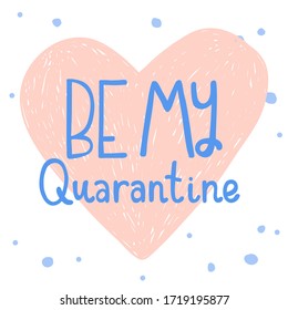 Be my Quarantine. Sticker for social media content. Vector hand drawn illustration with cartoon lettering. Bubble pop art comic style poster, t shirt print, post card, video blog cover