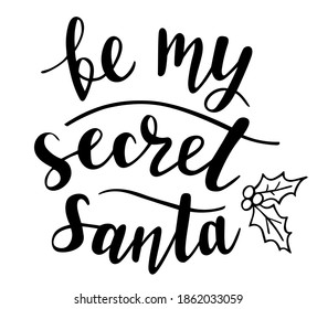 Be my Secret Santa hand lettering vector. Winter season and Christmas holidays quotes and phrases for cards, banners, posters, mug, scrapbooking, pillow case, phone cases and clothes design. 