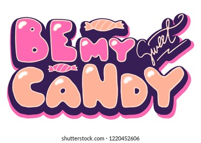 Be my sweet candy. Very cute hand drawn vector phrase. Trendy and girly. Made in pink and purple colors. Can be printed on bags, cups, phone cases, t-shirts or as pin and sticker. 