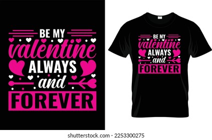 

BE MY VALENTINE ALWAYS AND FOREVER typography,fashion,iove, VALENTINE'S DAY T SHIRT DESIGN





 svg