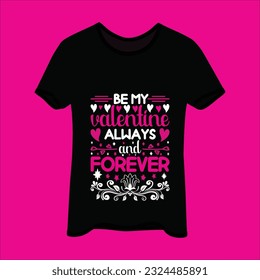 Be my valentine always and forevert-shirt design. Here You Can find and Buy t-Shirt Design. 
Digital Files for yourself, friends and family, or anyone who supports your Special Day and Occasions.