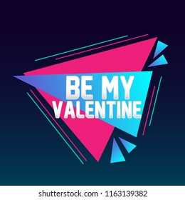 be my valentine, beautiful greeting card with triangle illustration for market theme, vector background, poster or banner, sign