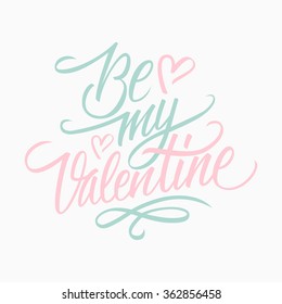 Be my Valentine calligraphic lettering design card template. Creative typography for holiday greetings. Vector illustration.