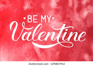 Be my Valentine calligraphy lettering on red watercolor background. Hand painted celebration poster. Easy to edit vector template for Valentine’s day greeting card, invitation, flyer, banner etc.