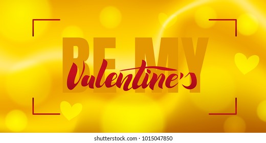 Be my valentine calligraphy text with golden bokeh effect for greeting card or banner. Vector holiday illustration. 