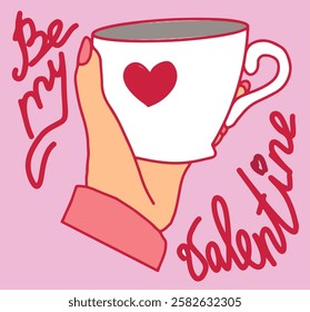 Be my Valentine card vector with lettering and hand holding cup with the heart. Love, romantic, st valentine,s day symbol.