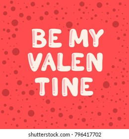 Be my valentine. Cartoon bubble lettering vector.