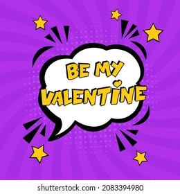 Be my Valentine  comic text pop art advertise. Comic book explosion with text -  Be My Valentine. Vector bright cartoon illustration in retro pop art style. Love Valentine's comics book poster phrase.