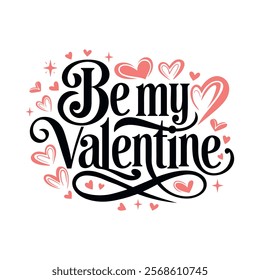 Be My Valentine. Valentine Day and Love lettering vector illustration isolated on white background. Beautiful calligraphy template text design for greeting card. Hand drawn elegant typography.