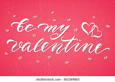 Be My Valentine. Valentine Day and Love lettering vector illustration EPS10