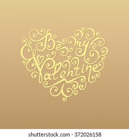 Be my Valentine. Golden calligraphic floral lettering. Vector illustration