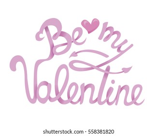 Be my Valentine Hand Drawing Vector Lettering design. Isolated typography