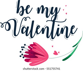 Be my Valentine. Hand drawn inscription with flower. Valentine's Day. Vector illustration. 