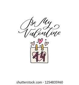 Be My Valentine. Hand lettered Valentine's day quote and a calendar. Isolated on white background. Valentine's day card. Vector illustration 