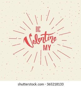 Be My Valentine Hand Lettering Retro Background, vector Valentine`s day typography greeting card with light rays
