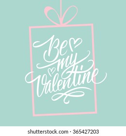 Be my Valentine hand lettering. Hand drawn greeting card design. Handmade calligraphy. Vector illustration.