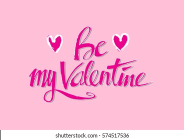  Be my valentine. Hand lettering calligraphy.