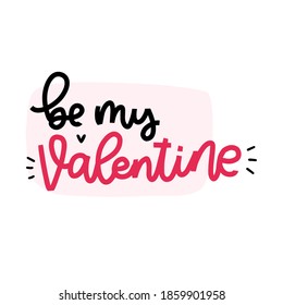 Be my Valentine hand written love message.  Valentine’s day greeting card vector design. Simple pink and black lettering with traditional romantic text.
