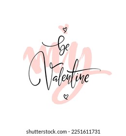 Be my Valentine hand written square card. Romantic lettering with thin ink and marker inscription. Vector minimalistic design for banners, posters, ads, promo.