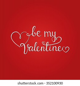 Be my Valentine. Hand written calligraphic quote. Unique handmade calligraphy on red textured background. Typographical design element for postcards, prints, invitations, posters, labels.