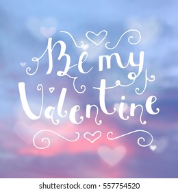 Be my Valentine hand written lettering positive quote, calligraphy poster vector illustration. Valentines Day Card Calligraphy