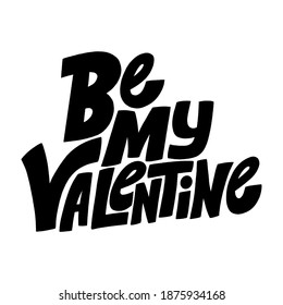 Be my Valentine hand-drawn lettering typography. Quote about love for Valentines day and wedding. Text for social media, print, t-shirt, card, poster, gift, landing page, web design elements.