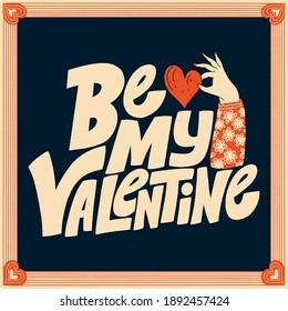 Be my Valentine hand-drawn lettering typography. Quote about love for Valentines day and wedding. Text for social media, print, t-shirt, card, poster, gift, landing page, web design elements.