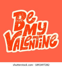 Be my Valentine hand-drawn lettering typography. Quote about love for Valentines day and wedding. Text for social media, print, t-shirt, card, poster, gift, landing page, web design elements.