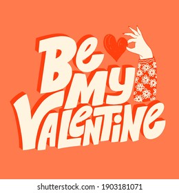 Be my Valentine hand-drawn lettering typography. Quote about love for Valentines day and wedding. Text for social media, print, t-shirt, card, poster, gift, landing page, web design elements.