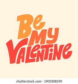 Be my Valentine hand-drawn lettering typography. Quote about love for Valentines day and wedding. Text for social media, print, t-shirt, card, poster, gift, landing page, web design elements.