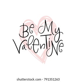 "Be My Valentine" Handdrawn modern lettering quote calligraphy with textured heart illustration. Minimal template. Festive vector background for decorative design. For stickers, prints and postcards.