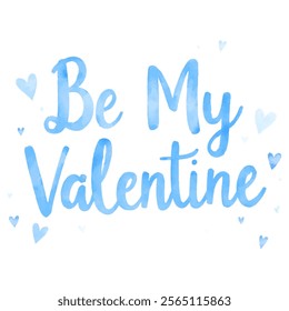 "Be My Valentine" hand-lettered in a blue watercolor style, decorated with small hearts. perfect for Valentine's Day cards, greetings, social media posts, and other love-themed projects.