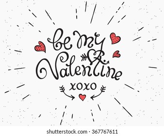 Be my Valentine handwritten decorative text with sunburst and hearts. Hand crafted design in hister style on grunge textured background. Design element for greeting card and poster