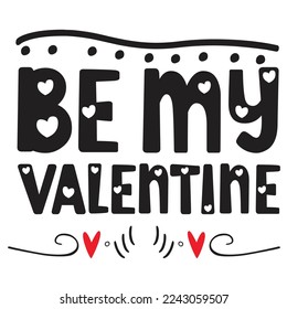 Be My Valentine, Happy valentine's day shirt Design Print Template Gift For Valentine's