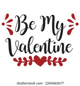 Be My Valentine, Happy valentine's day shirt Design Print Template Gift For Valentine's