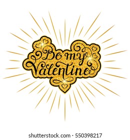 Be my Valentine inscription with gold rays on white background. Calligraphy font style. Vector illustration.