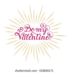 Be my Valentine inscription with rays on white background. Calligraphy font style. Vector illustration.