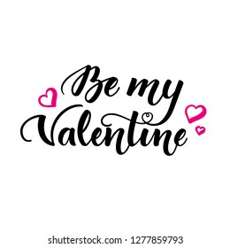 Be my Valentine. Inspirational romantic lettering isolated on white background. Vector illustration for Valentines day greeting cards, posters, print on T-shirts and much more.