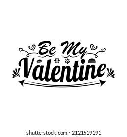 be my valentine leterring quotes for tshirt or other print item