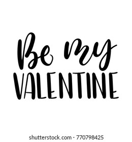 Be my Valentine lettering card. Hand drawn inspirational quote  for Valentine's day. Motivational print for invitation cards, brochures, poster, t-shirts, mugs.