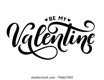 Be my Valentine lettering card. Hand drawn inspirational quote  for Valentine's day. Motivational print for invitation cards, brochures, poster, t-shirts, mugs.