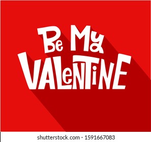 Be my Valentine. Lettering  with long shadow, isolated on red background. For holiday greeting card, poster, banner, logo, sales, promo. 