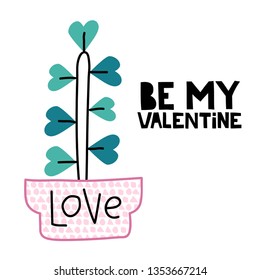 Be my valentine. Lettering with modern flat cactus illustration