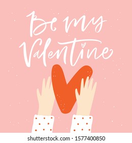 Be my valentine lettering phrase with heart in hands. Template for Invitation, greetings, congratulations, posters. Vector illustration.