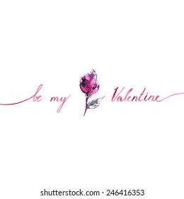 Be my Valentine/ lettering/ small pink rose with pink words on white background/ flowers/ bud/ petals/ watercolor sketch/ card valentine/ Lover's Day greetings/ vector illustration