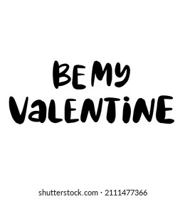 Be my valentine. Love lettering vector quote. Romantic calligraphy phrase for Valentines day cards.