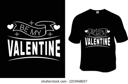 Be my valentine, love, SVG, 14 February, valentine t-shirt design. ready to print for apparel, poster, and illustration. Modern, simple, lettering t-shirt vector