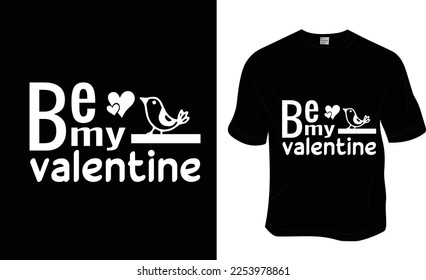 Be my valentine, love, SVG, 14 February, valentine t-shirt design. ready to print for apparel, poster, and illustration. Modern, simple, lettering t-shirt vector